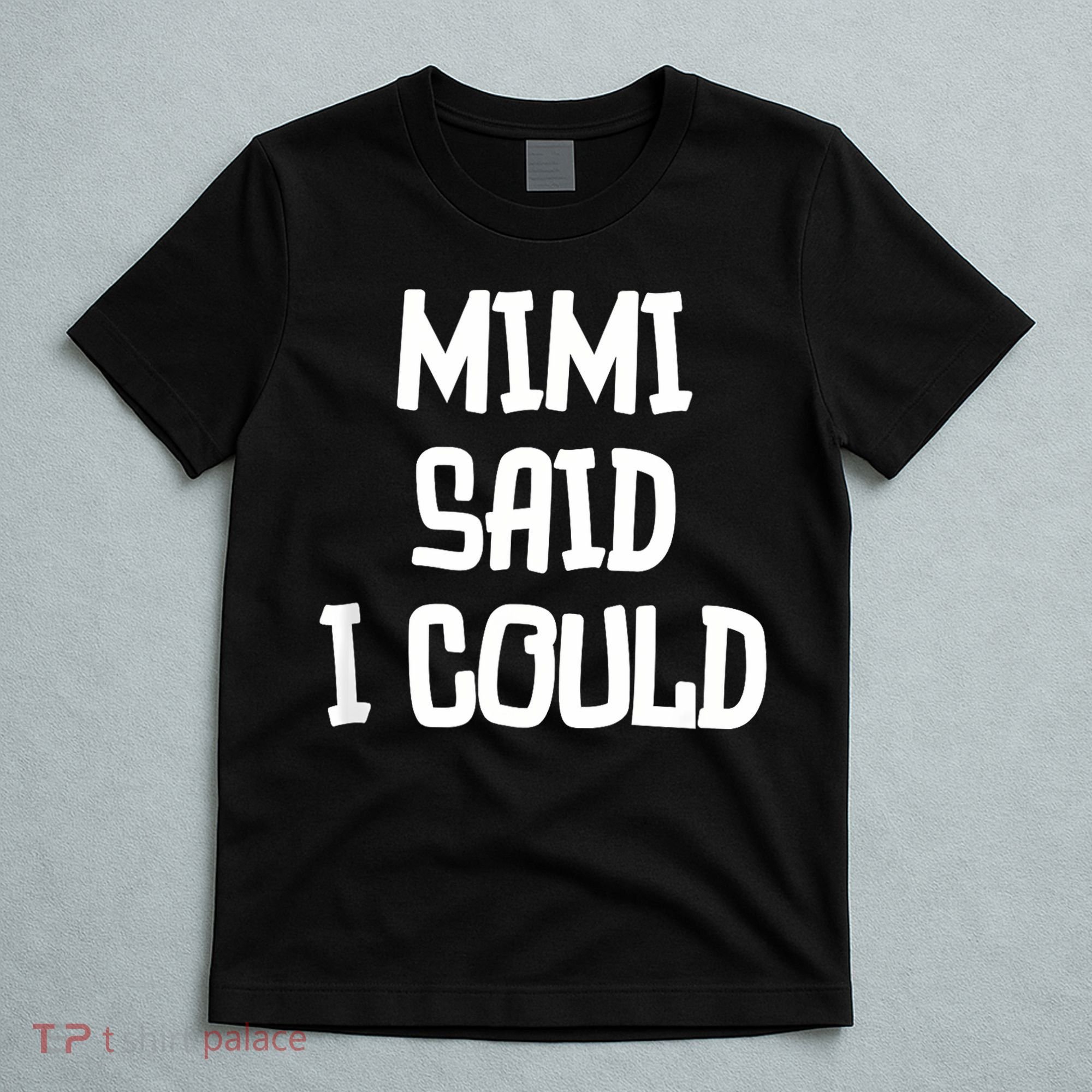 Mimi Said I Could Funny Grandmother T-Shirt