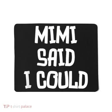 Mimi Said I Could Funny Grandmother Mousepad