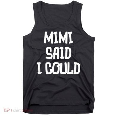 Mimi Said I Could Funny Grandmother Tank Top