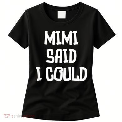 Mimi Said I Could Funny Grandmother Women's T-Shirt
