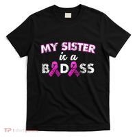 My Sister is a Badass Breast Cancer Shirt T-Shirt thumb 0