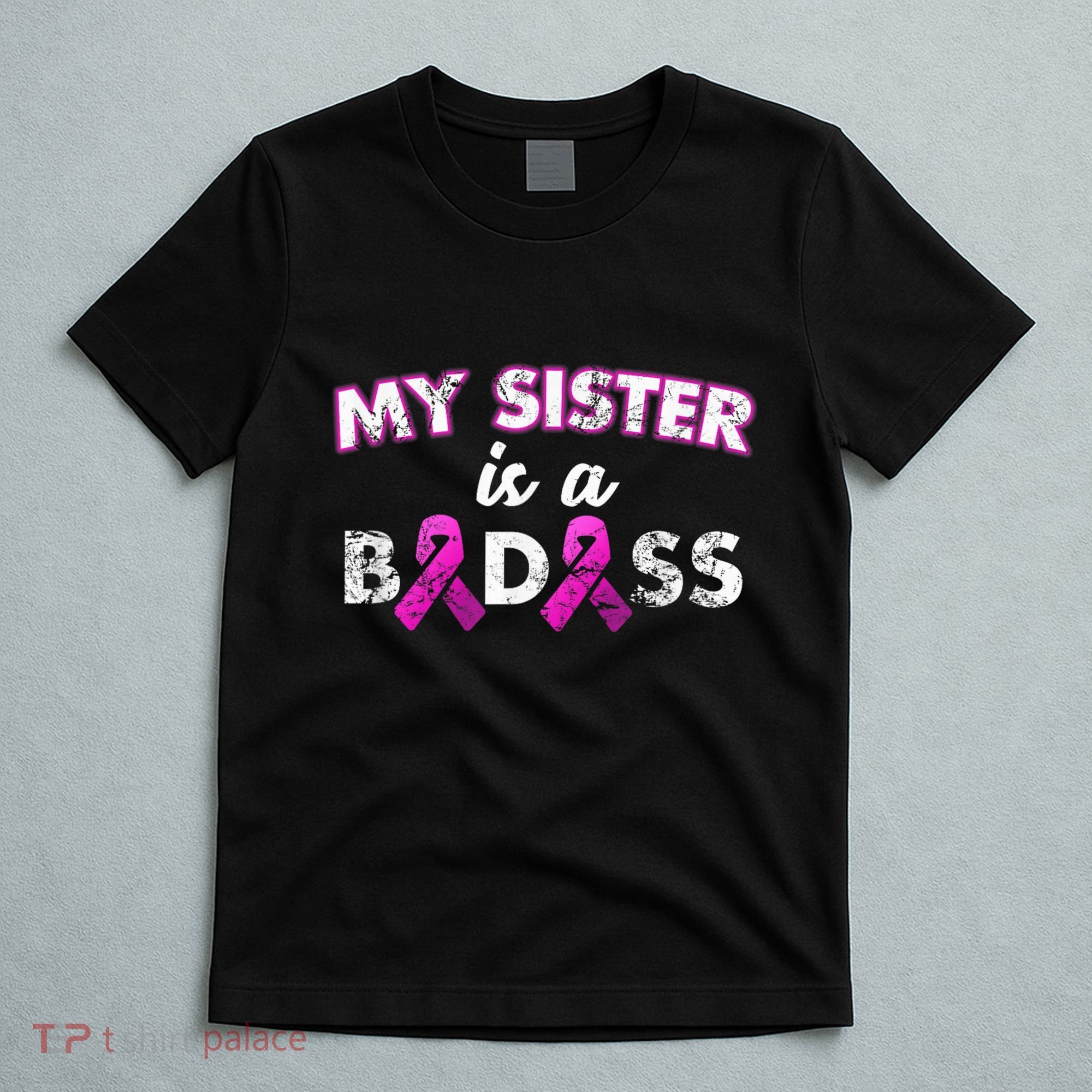 My Sister is a Badass Breast Cancer Shirt T-Shirt
