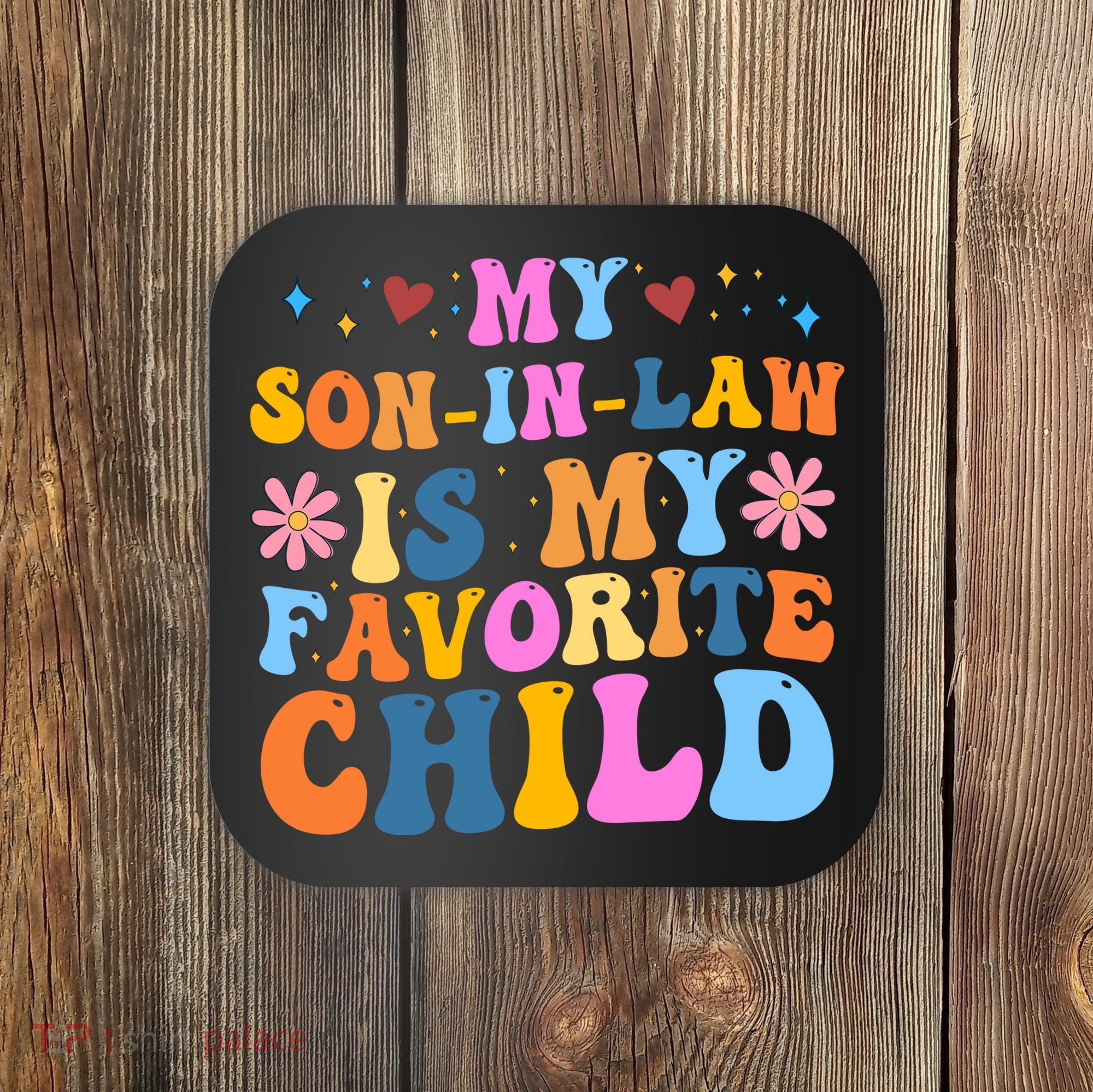 My Son In Law Is My Favorite Child Funny Cute Mom Coaster