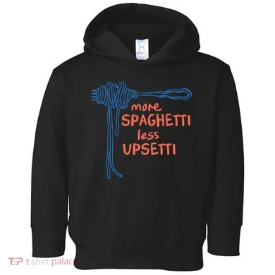 More Spaghetti Less Upsetti Toddler Hoodie
