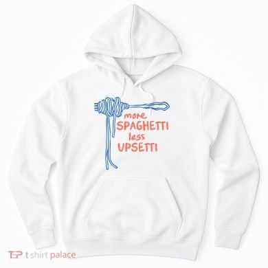 More Spaghetti Less Upsetti Hoodie