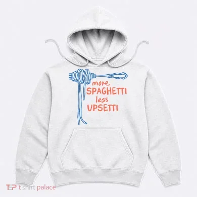 More Spaghetti Less Upsetti Hoodie
