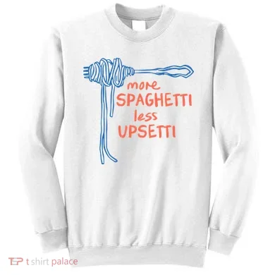 More Spaghetti Less Upsetti Sweatshirt