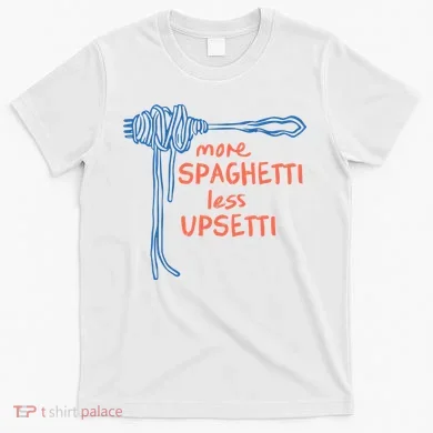 More Spaghetti Less Upsetti T-Shirt