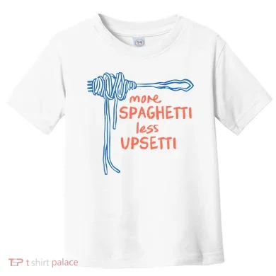 More Spaghetti Less Upsetti Toddler T-Shirt