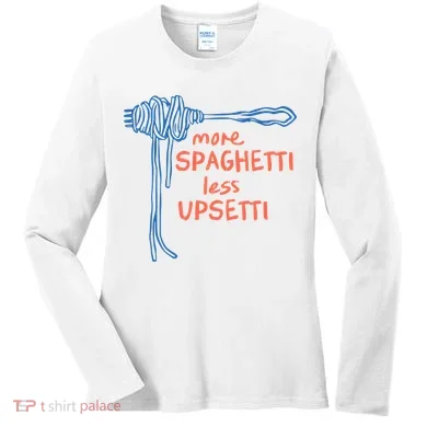 More Spaghetti Less Upsetti Women's Long Sleeve Shirt