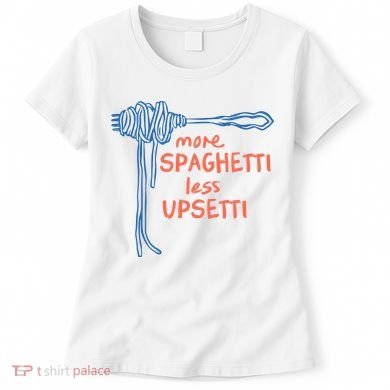 More Spaghetti Less Upsetti Women's T-Shirt