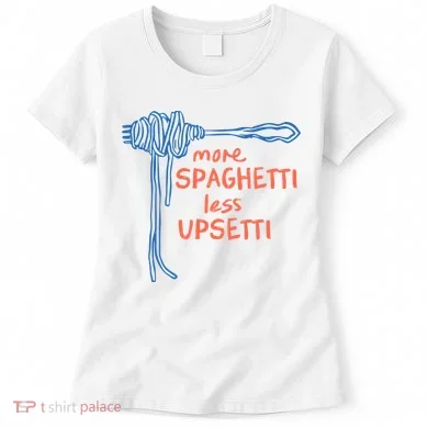 More Spaghetti Less Upsetti Women's T-Shirt