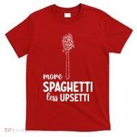 More Spaghetti Less Upsetti T-Shirt thumb 0