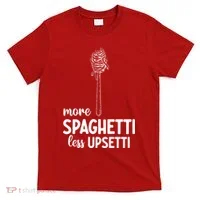 More Spaghetti Less Upsetti T-Shirt thumb 0