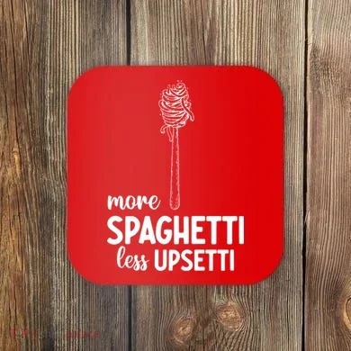 More Spaghetti Less Upsetti Coaster