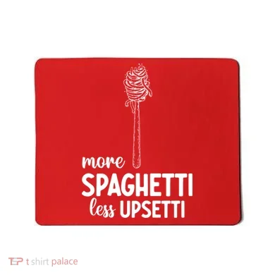 More Spaghetti Less Upsetti Mousepad