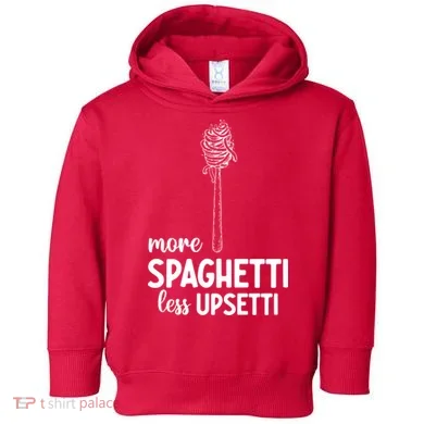 More Spaghetti Less Upsetti Toddler Hoodie