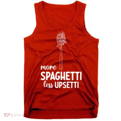 More Spaghetti Less Upsetti Tank Top