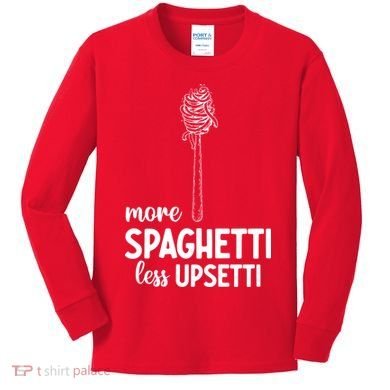 More Spaghetti Less Upsetti Kids Long Sleeve Shirt