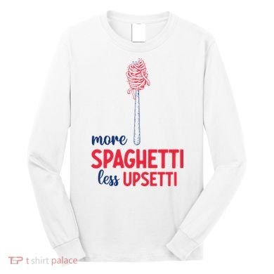 More Spaghetti Less Upsetti Funny Food Meme Long Sleeve Shirt
