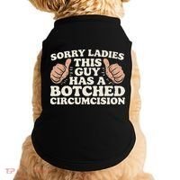 Meme Sorry Ladies This Guy Has A Botched Circumcision Doggie Tank thumb 0