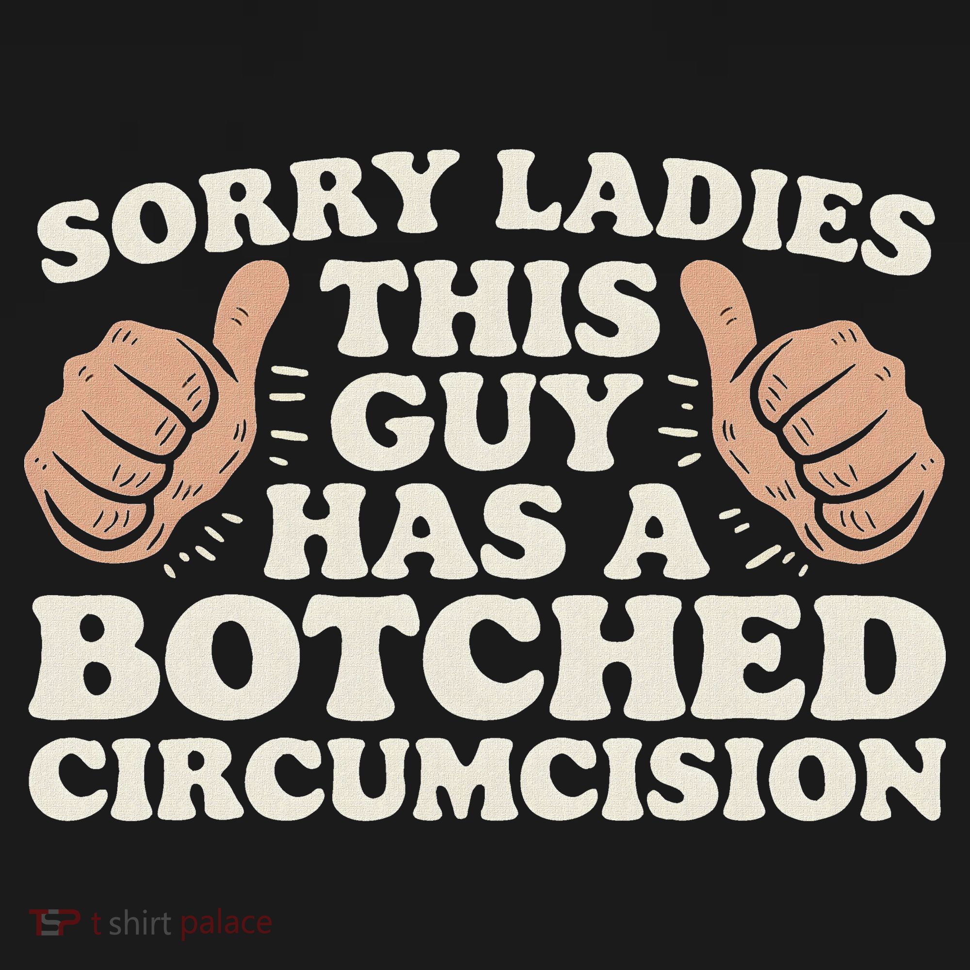 Meme Sorry Ladies This Guy Has A Botched Circumcision Long Sleeve Shirt