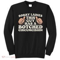 Meme Sorry Ladies This Guy Has A Botched Circumcision Sweatshirt thumb 0