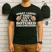 Meme Sorry Ladies This Guy Has A Botched Circumcision T-Shirt thumb 6