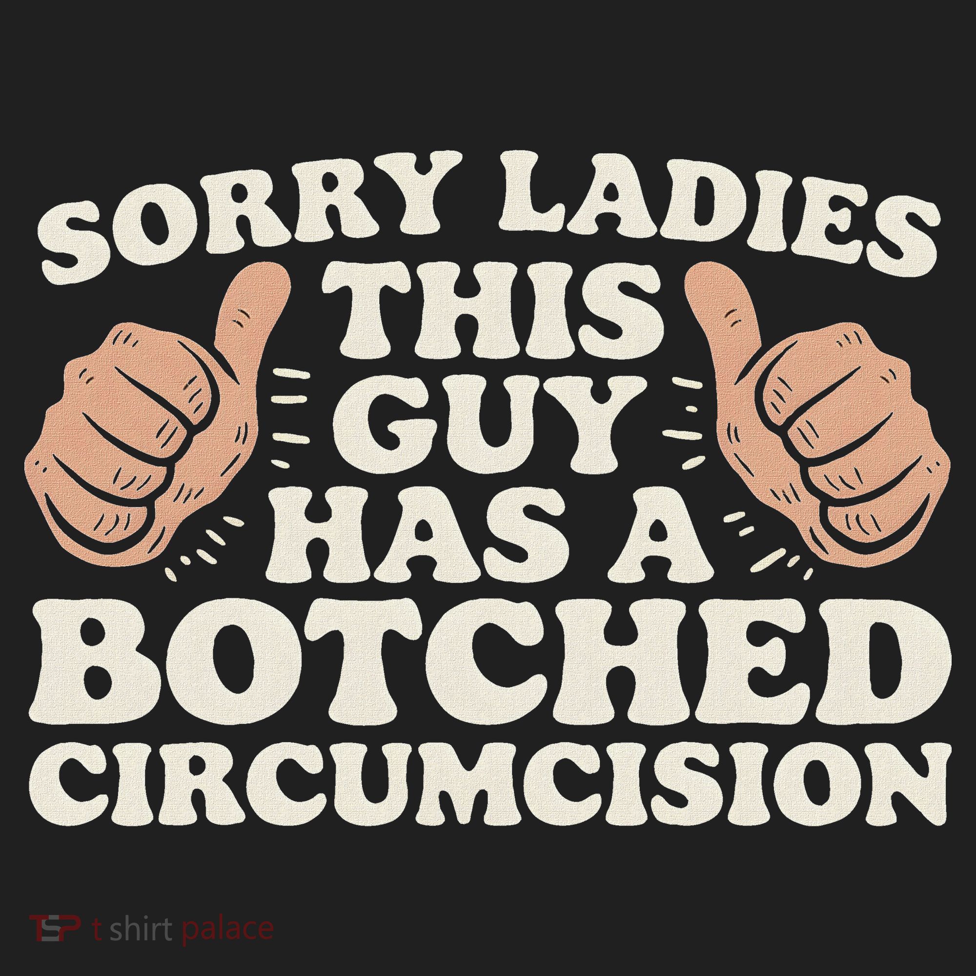 Meme Sorry Ladies This Guy Has A Botched Circumcision Tumbler