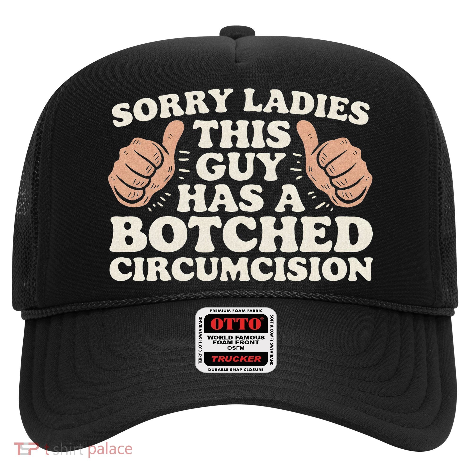 Meme Sorry Ladies This Guy Has A Botched Circumcision Hat