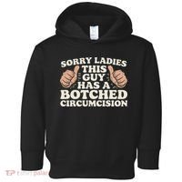 Meme Sorry Ladies This Guy Has A Botched Circumcision Toddler Hoodie thumb 0