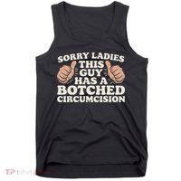 Meme Sorry Ladies This Guy Has A Botched Circumcision Tank Top thumb 0