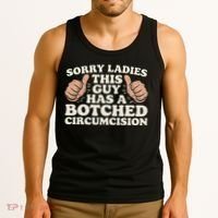 Meme Sorry Ladies This Guy Has A Botched Circumcision Tank Top thumb 3