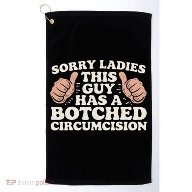 Meme Sorry Ladies This Guy Has A Botched Circumcision Golf Towel