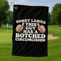 Meme Sorry Ladies This Guy Has A Botched Circumcision Golf Towel thumb 1