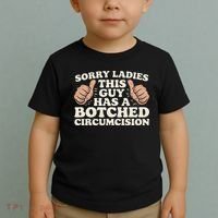 Meme Sorry Ladies This Guy Has A Botched Circumcision Toddler T-Shirt thumb 2