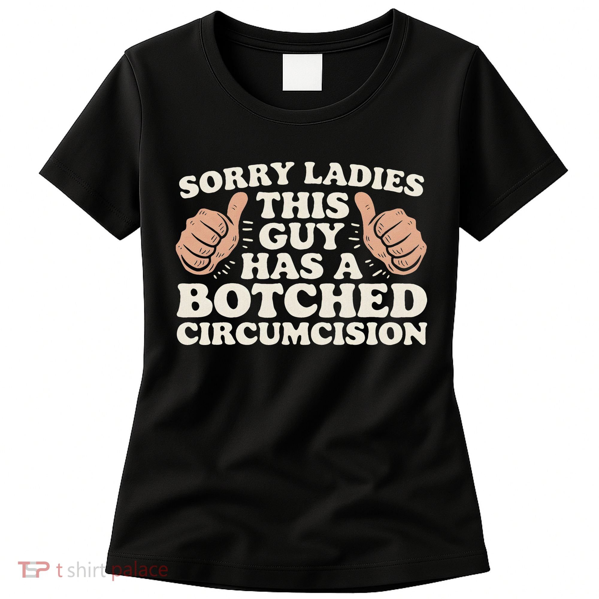 Meme Sorry Ladies This Guy Has A Botched Circumcision Women's T-Shirt