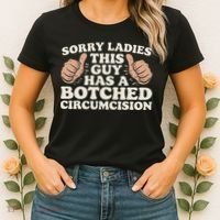 Meme Sorry Ladies This Guy Has A Botched Circumcision Women's T-Shirt thumb 2