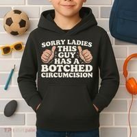 Meme Sorry Ladies This Guy Has A Botched Circumcision Kids Hoodie thumb 2