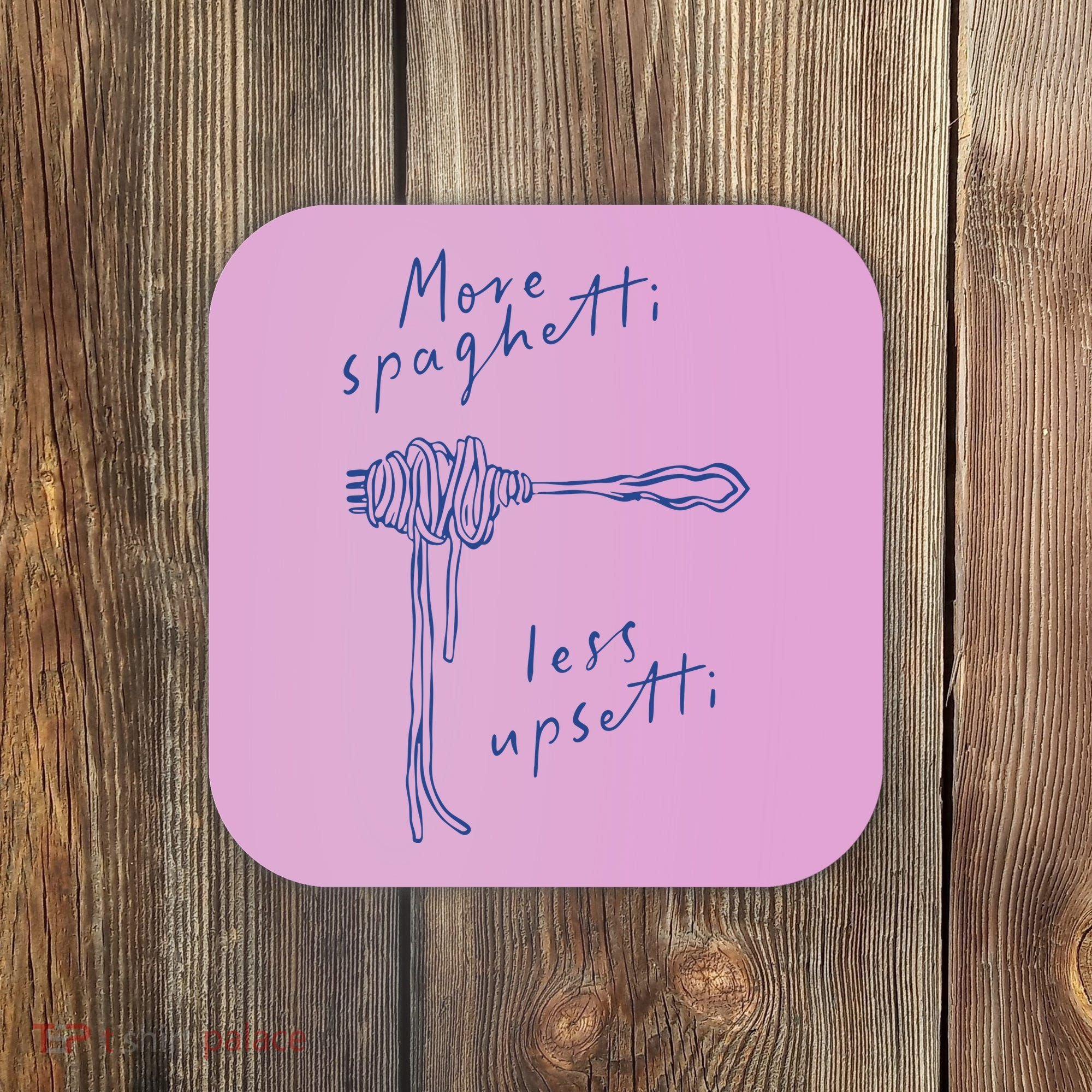 More Spaghetti Less Upsetti Coaster