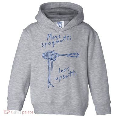 More Spaghetti Less Upsetti Toddler Hoodie