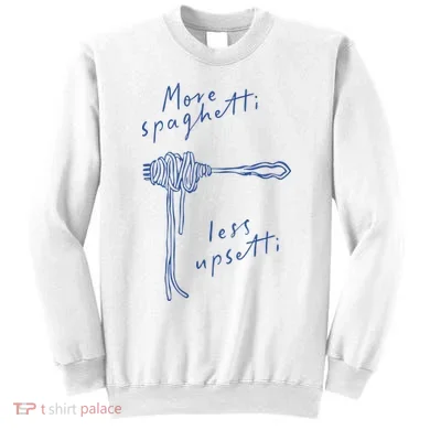 More Spaghetti Less Upsetti Sweatshirt