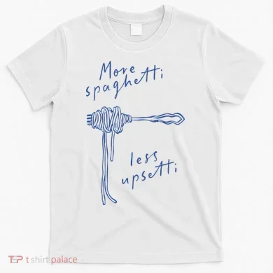 More Spaghetti Less Upsetti T-Shirt