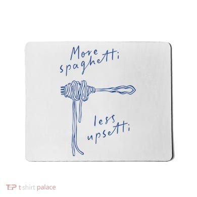 More Spaghetti Less Upsetti Mousepad