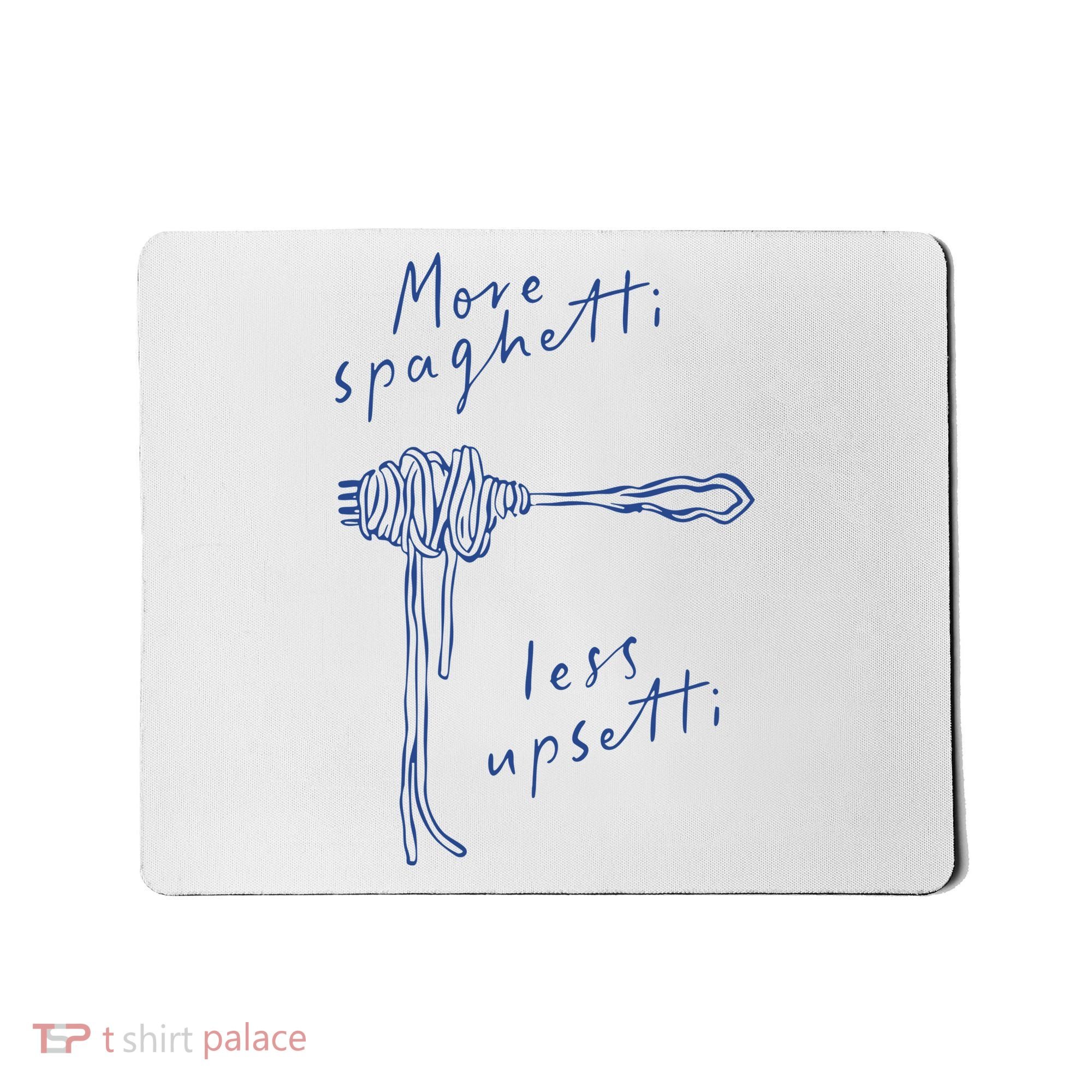 More Spaghetti Less Upsetti Mousepad