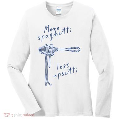 More Spaghetti Less Upsetti Women's Long Sleeve Shirt