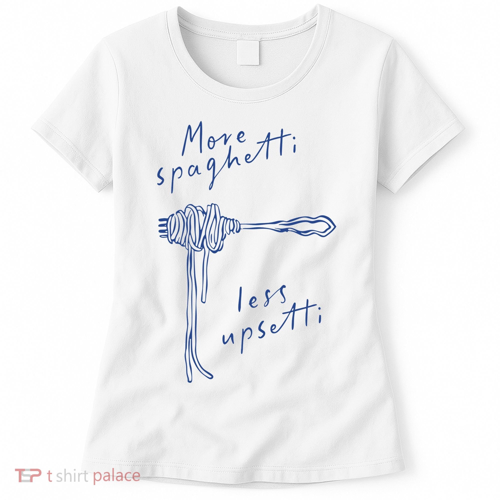 More Spaghetti Less Upsetti Women's T-Shirt