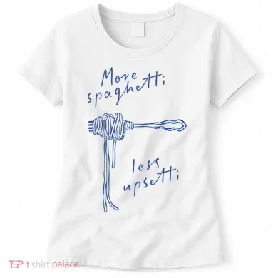 More Spaghetti Less Upsetti Women's T-Shirt