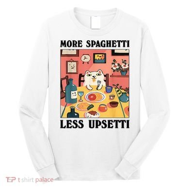 More Spaghetti Less Upsetti Cat Eating Spaghetti Long Sleeve Shirt