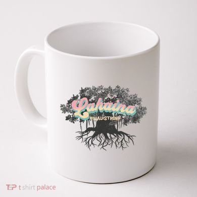 Maui Strong Lahaina Support Banyan Lahaina Hawaii Coffee Mug